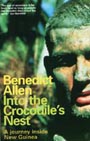 Benedict Allen: Into The Crocodiles Nest