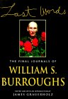 Last Words: The Final Journals of William S. Burroughs