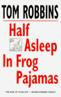 Tom Robbins - Half Asleep in Frog Pajamas