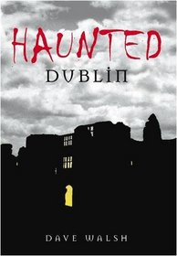 Haunted Dublin: Ghosts and the Paranormal
