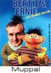 Bertie and Ernie